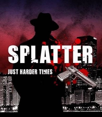 Splatter: Just Harder Times (2013)