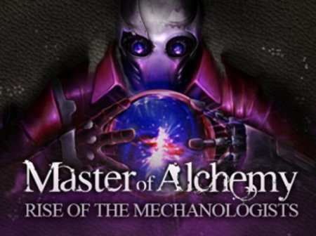 Master of Alchemy: Rise of the Mechanologists (2012)